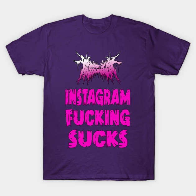 Discharge Of The BloodyEntrails " Instagram Fucking Sucks" T-Shirt by LovelaceCamilo